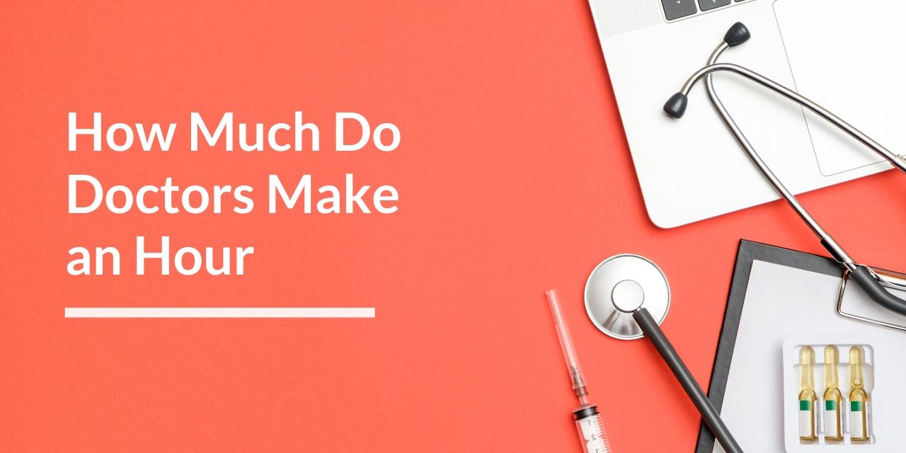 how-much-do-doctors-make-in-an-hour-breakdown-by-specialty-prep-for