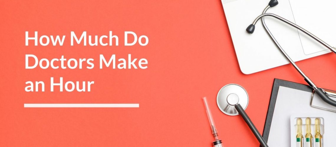 how-much-do-doctors-make-in-an-hour-breakdown-by-specialty-prep-for