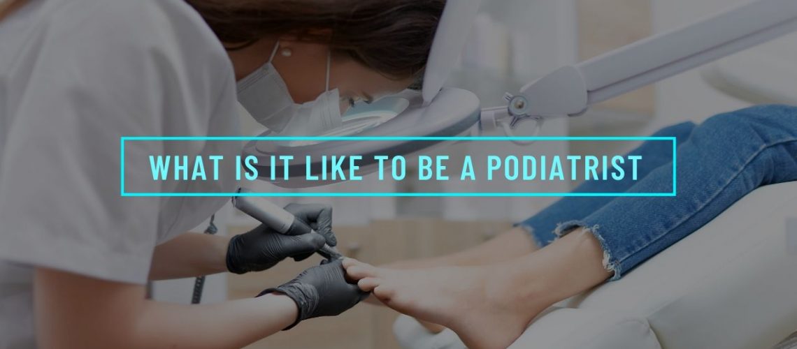 What Is It Like to Be a Podiatrist (1)